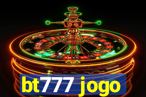 bt777 jogo